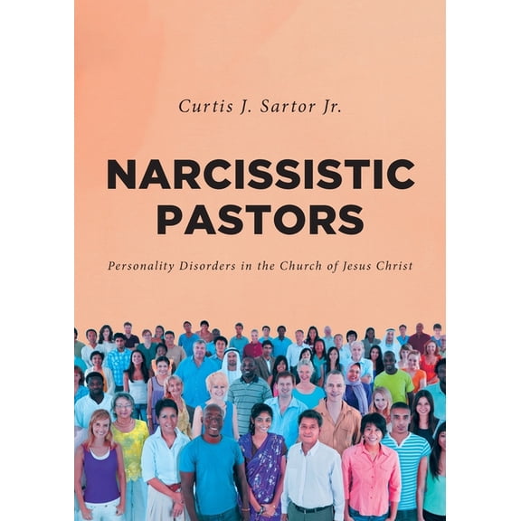 Narcissistic Pastors: Personality Disorders in the Church of Jesus Christ, (Paperback)