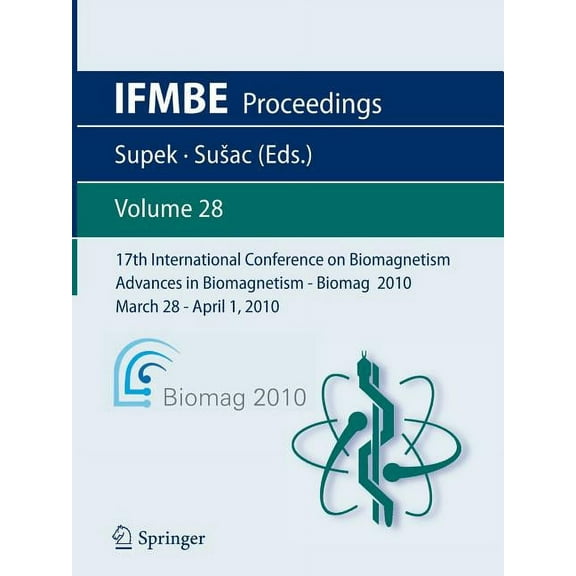 Ifmbe Proceedings 17th International Conference on Biomagnetism Advances in Biomagnetism - Biomag 2010 - March 28 - April 1, 2010: Biomag , Book 28, (Paperback)