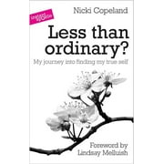 Less Than Ordinary? : My Journey into Finding My True Self