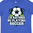 thumbnail image 4 of Inktastic I'd Rather Be Playing Soccer Boys or Girls Toddler T-Shirt, 4 of 5