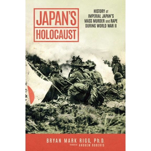 Pre-Owned Japan's Holocaust: History of Imperial Japan's Mass Murder and Rape During World War II (Paperback) by Bryan Mark Rigg, Andrew Roberts