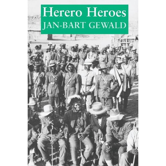 Herero Heroes : A Socio-Political History of the Herero of Namibia, 1890–1923 (Paperback)