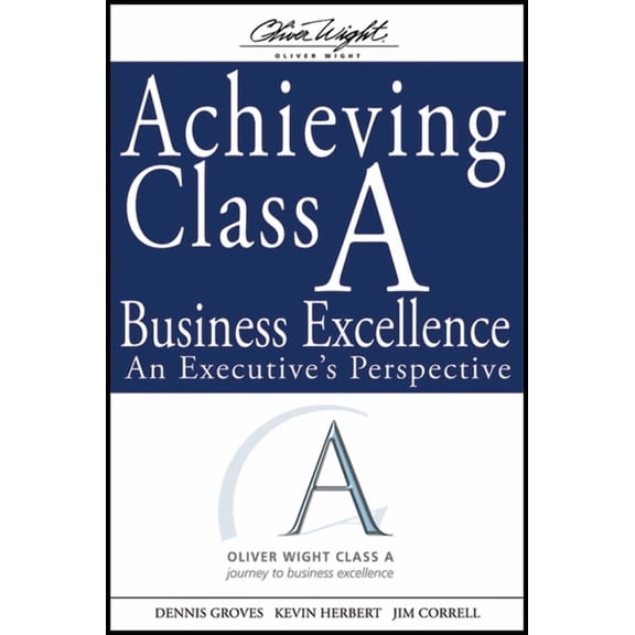 Oliver Wight Companies Achieving Class a Business Excellence: An Executive's Perspective, Book 20, (Hardcover)