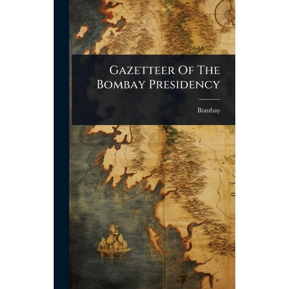 Gazetteer Of The Bombay Presidency, (Hardcover)