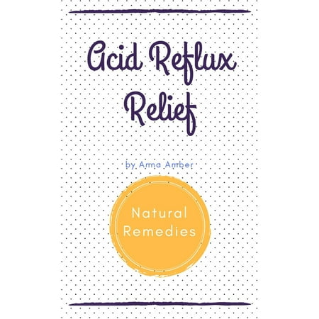Acid Reflux: Natural Remedies - eBook (Best Home Remedy For Acid Reflux)