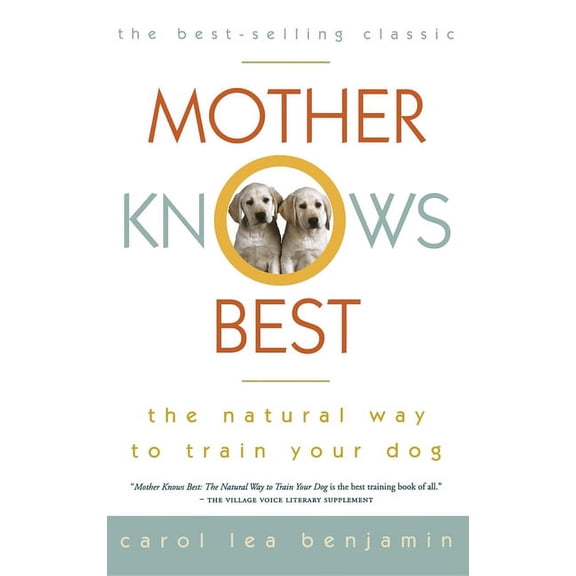 Mother Knows Best: The Natural Way to Train Your Dog, (Hardcover)