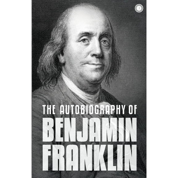 The Autobiography of Benjamin Franklin: The Autobiography, (Paperback)