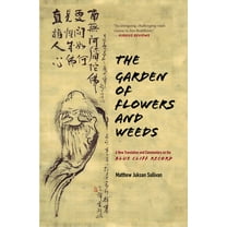 The Garden of Flowers and Weeds: A New Translation and Commentary on the Blue Cliff Record, (Hardcover)