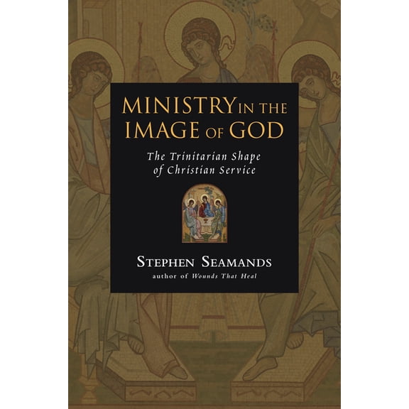Ministry in the Image of God: The Trinitarian Shape of Christian Service, (Paperback)