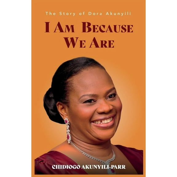 I Am Because We Are: The Story of Dora Akunyili, (Paperback)