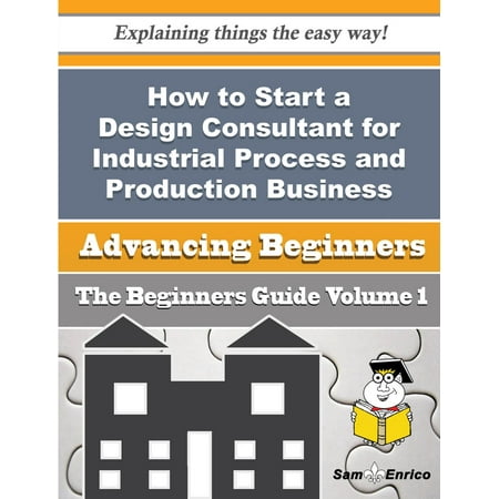 How to Start a Design Consultant for Industrial Process and Production Business (Beginners Guide) - (Best Industrial Business To Start)