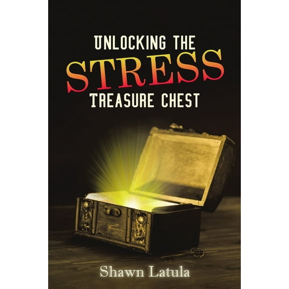 Unlocking the Stress Treasure Chest, (Paperback)