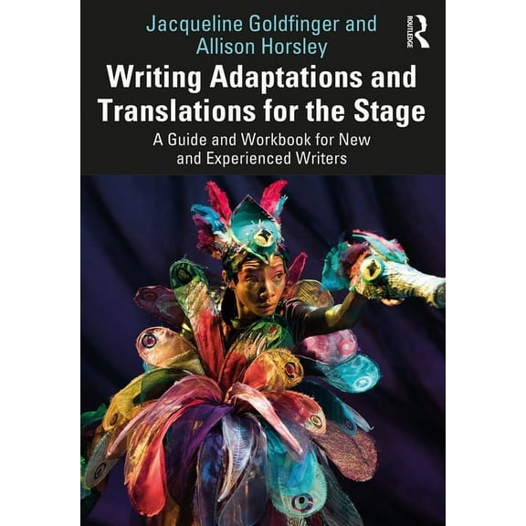 Writing Adaptations and Translations for the Stage: A Guide and Workbook for New and Experienced Writers, (Paperback)