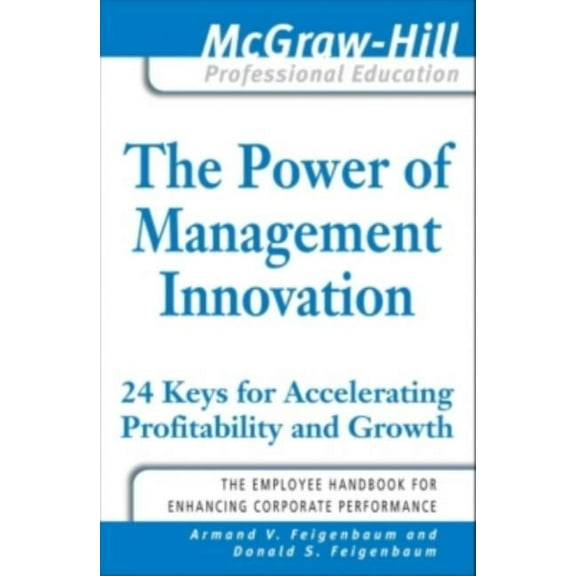 McGraw-Hill Professional Education: The Power of Management Innovation: 24 Keys for Accelerating Profitability and Growth (Paperback)