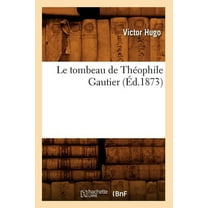 Litterature Le Tombeau de ThÃ©ophile Gautier (Ãd.1873), (Paperback)