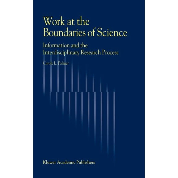 Work at the Boundaries of Science: Information and the Interdisciplinary Research Process, (Hardcover)