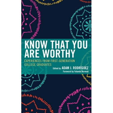 Know That You Are Worthy: Experiences from First-Generation College Graduates, (Paperback)