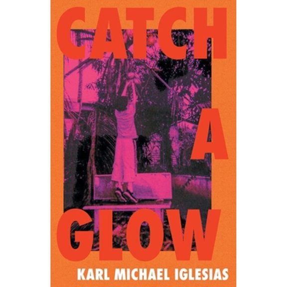 Catch a Glow (Paperback) by Karl Michael Iglesias