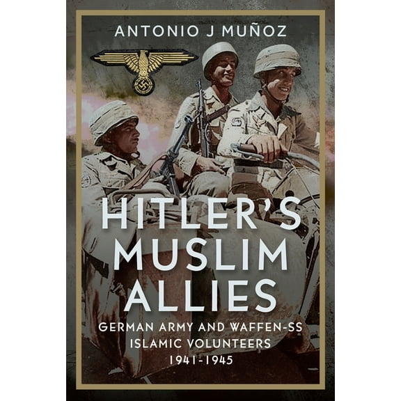 Hitler's Muslim Allies: German Army and Waffen-SS Islamic Volunteers 1941-1945, (Hardcover)