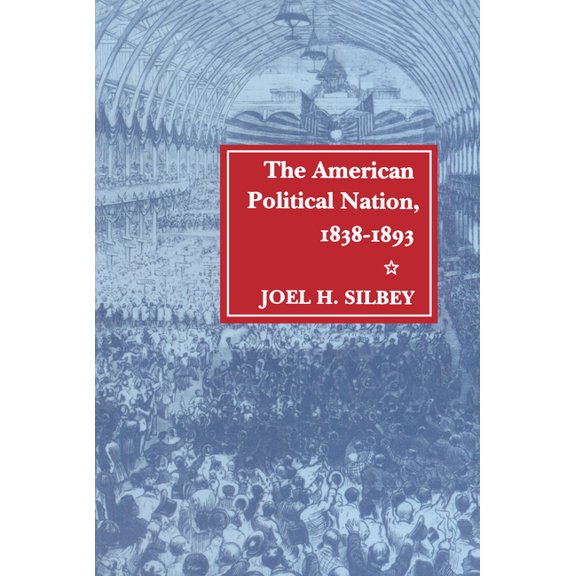 Stanford Studies in the New Political Hi The American Political Nation, 1838-1893, (Hardcover)