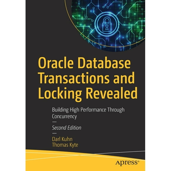 Oracle Database Transactions and Locking Revealed: Building High Performance Through Concurrency, (Paperback)