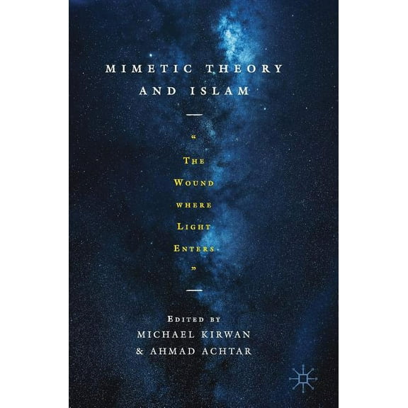Mimetic Theory and Islam: The Wound Where Light Enters, (Hardcover)