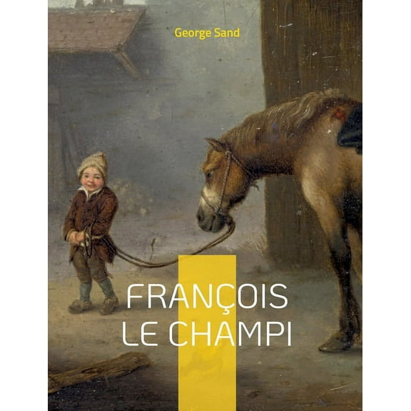 FranÃ§ois le Champi: Le roman-champÃªtre de George Sand, (Paperback)
