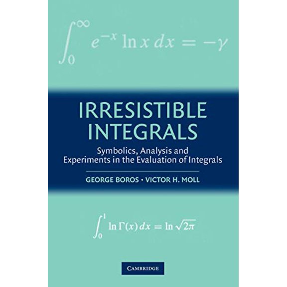 Pre-Owned Irresistible Integrals: Symbolics, Analysis and Experiments in the Evaluation of Integrals (Paperback) 0521796369 9780521796361