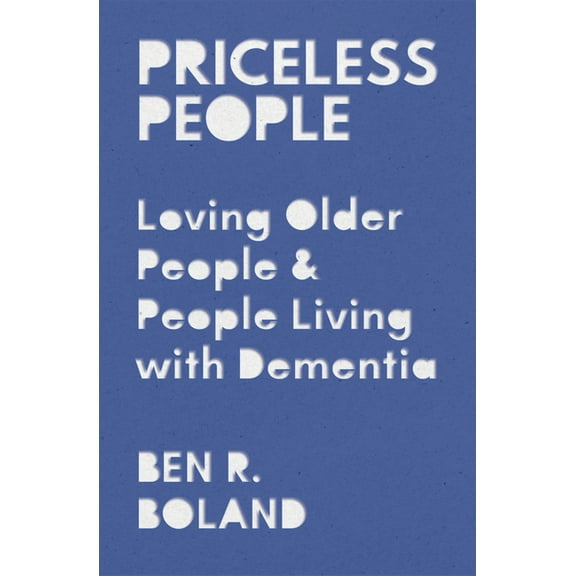 Priceless People: Loving Older People and People Living with Dementia, (Paperback)