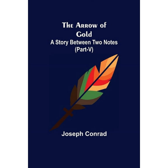 The Arrow of Gold: A Story Between Two Notes (Part-V), (Paperback)