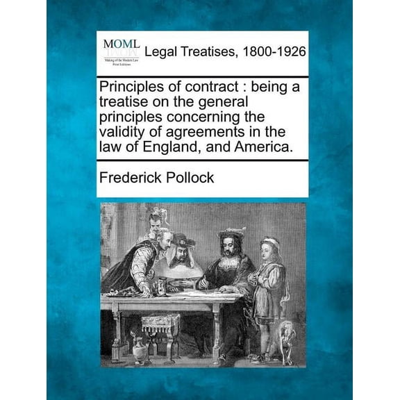 Principles of Contract: Being a Treatise on the General Principles Concerning the Validity of Agreements in the Law of England, and America. Paperback