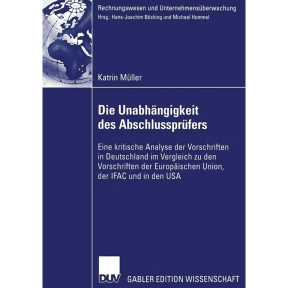 Rechnungswesen Und UnternehmensÃ¼berwachu Die UnabhÃ¤ngigkeit Des AbschlussprÃ¼fers: Eine Kritische Analyse Der Vorschriften in Deutschland Im Vergleich Zu Den Vors, (Paperback)