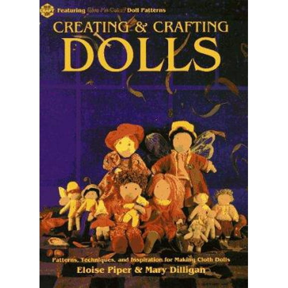 Pre-Owned Creating & Crafting Dolls: Patterns, Techniques, and Inspiration for Making Cloth Dolls (Craft Kale Idoscope) (Paperback) 0801985242 9780801985249