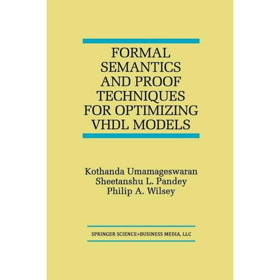 Formal Semantics and Proof Techniques for Optimizing VHDL Models, (Paperback)