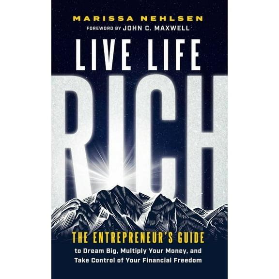 Live Life Rich: The Entrepreneur's Guide to Dream Big, Multiply Your Money, and Take Control of Your Financial Free, (Hardcover)