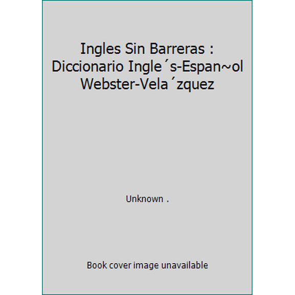 Pre-Owned Ingles Sin Barreras : Diccionario Ingle´s-Espan~ol Webster-Vela´zquez (Hardcover) 1591720931 9781591720935