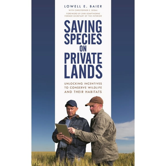 Saving Species on Private Lands: Unlocking Incentives to Conserve Wildlife and Their Habitats, (Paperback)