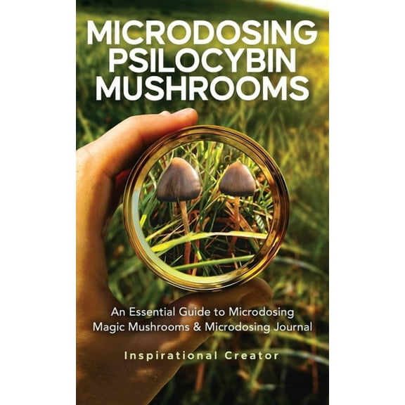 Medicinal Mushrooms Microdosing Psilocybin Mushrooms: An Essential Guide to Microdosing Magic Mushrooms & Microdosing Journal: An Essential , (Paperback)