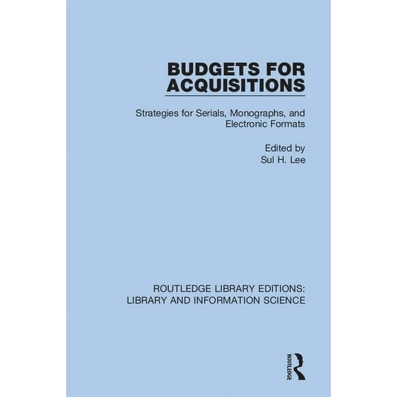 Routledge Library Editions: Library and Budgets for Acquisitions: Strategies for Serials, Monographs and Electronic Formats, (Paperback)