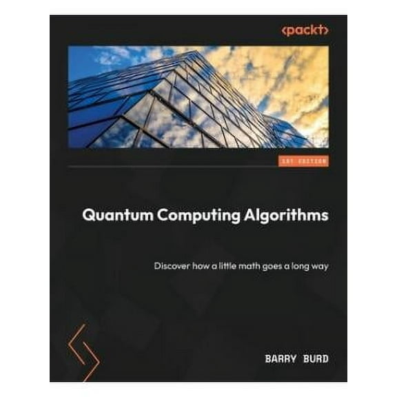 Quantum Computing Algorithms: Discover how a little math goes a long way (Paperback)
