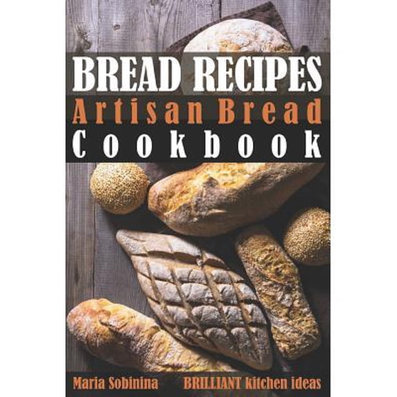 Bread Recipes : Artisan Bread Cookbook