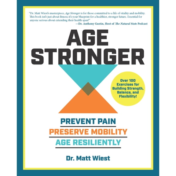 Age Stronger: Prevent Pain. Preserve Mobility. Age Resiliently, (Paperback)