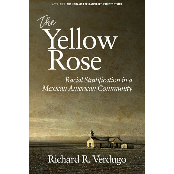 Hispanic Population in the United States The Yellow Rose: Racial Stratification in a Mexican American Community, (Paperback)
