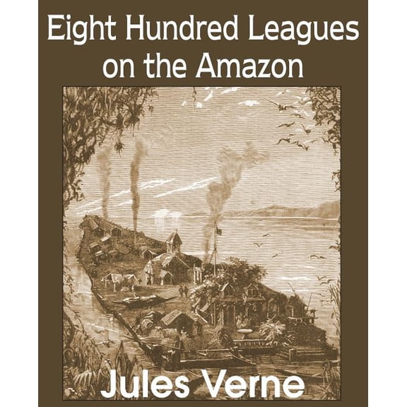 Eight Hundred Leagues on the Amazon (Paperback)