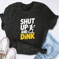 thumbnail image 4 of EcoLoom Shut Up And Dink Pickleball Short Sleeve Unisex T Shirt, 4 of 6