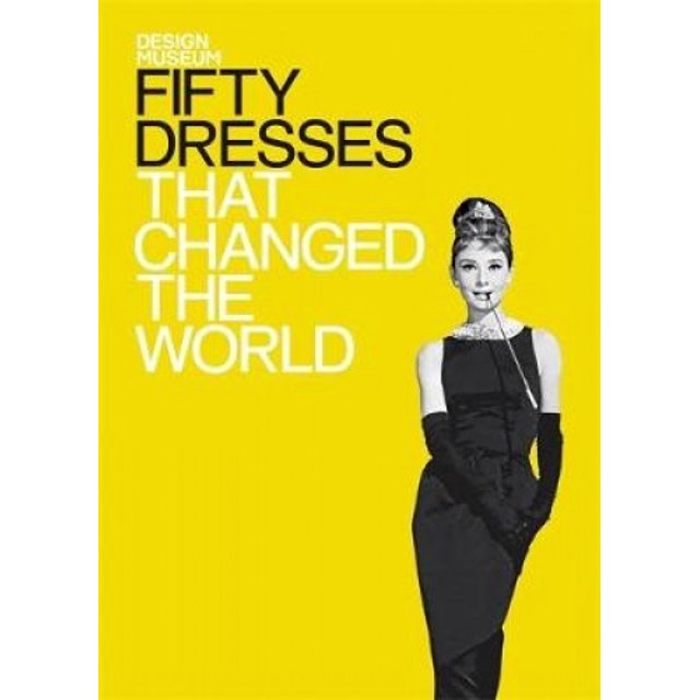 Fifty Dresses that Changed the World: Design Museum Fifty (Design Museum Fifty)