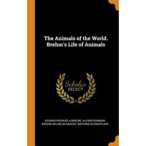 Pre-Owned The Animals of the World. Brehm's Life of Animals (Hardcover) 0342615165 9780342615162