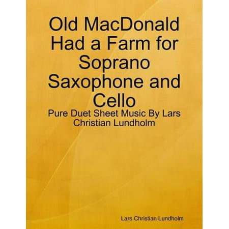 - Old MacDonald Had a Farm for Soprano Saxophone and Cello - Pure Duet Sheet Music By Lars Christian Lundholm - eBook
