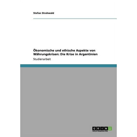 Ökonomische und ethische Aspekte von Währungskrisen : Die Krise in Argentinien (Paperback)