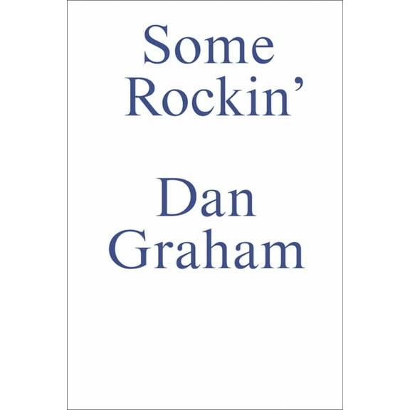 Some Rockin : Dan Graham Interviews (Paperback)